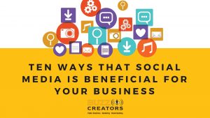 Ten Ways that social media is BENEFICIAL for your business