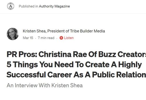 Christina Rae of Buzz Creators: “The 5 Things You Need To Create A Highly Successful PR Career